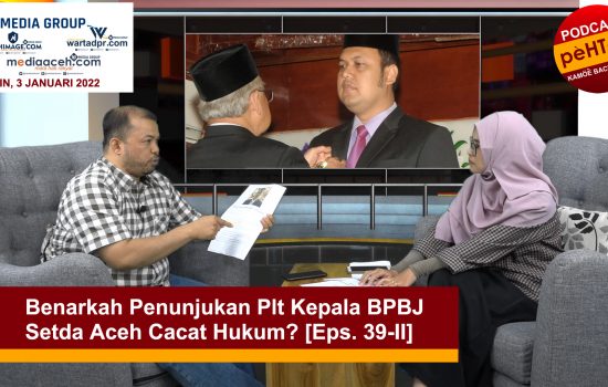 Benarkah Penunjukan Plt Kepala BPBJ Setda Aceh Cacat Hukum? [Eps. 39-II]