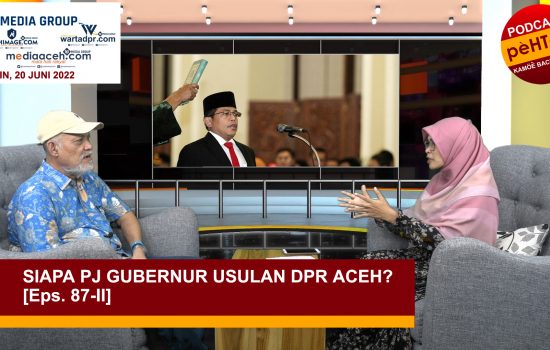 Siapa Pj Gubernur Usulan DPR Aceh? [Eps. 87-II]