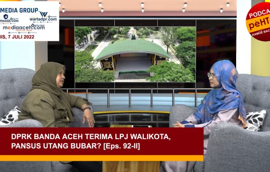 DPRK Banda Aceh Terima LPJ Walikota, Pansus Utang Bubar? [Eps. 92-II]