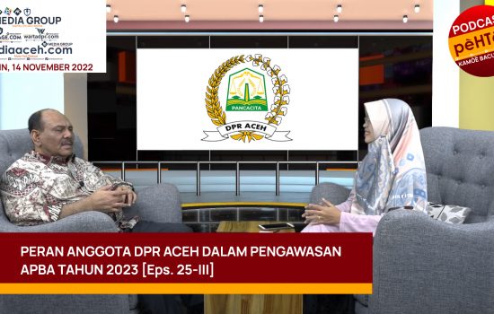 Peran Anggota DPR Aceh Dalam Pengawasan APBA Tahun 2023 [Eps. 25-III]