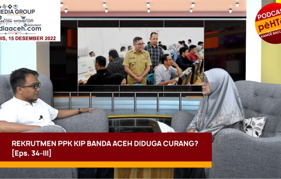 Rekrutmen PPK KIP Banda Aceh Diduga Curang? [Eps. 34-III]