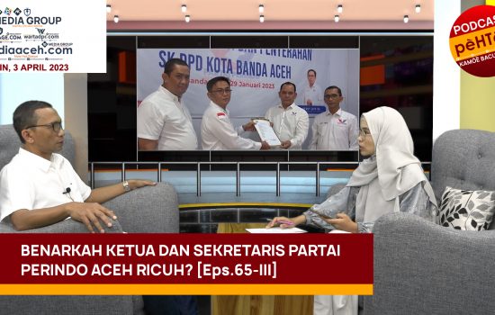 Benarkah Ketua dan Sekretaris Partai Perindo Aceh Ricuh? [Eps.65-III]