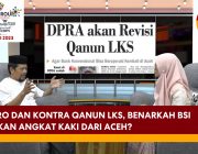Pro dan Kontra Qanun LKS Benarkah BSI Akan Angkat Kaki dari Aceh? [Eps.82-III]