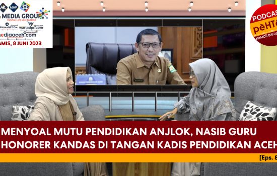 Nasib Guru Honorer Kandas di Tangan Kadis Pendidikan Aceh? [Eps.84-III]