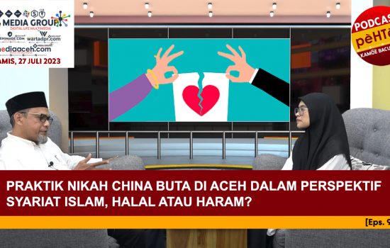 Praktik Nikah China Buta di Aceh dalam Perspektif Syariat Islam, Halal atau Haram? [Eps.98-III]