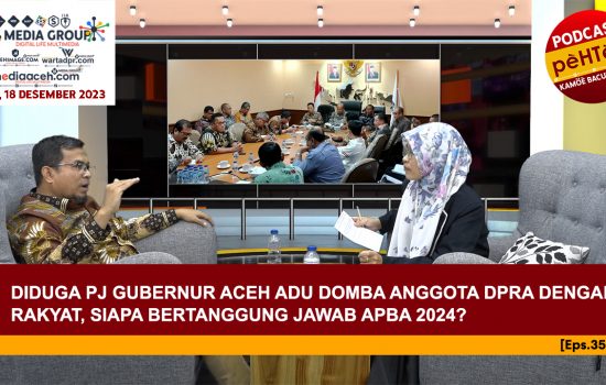 Diduga Pj Gubernur Aceh Adu Domba Anggota DPRA dengan Rakyat, Siapa Bertanggung Jawab APBA 2024? [Eps.35-IV]
