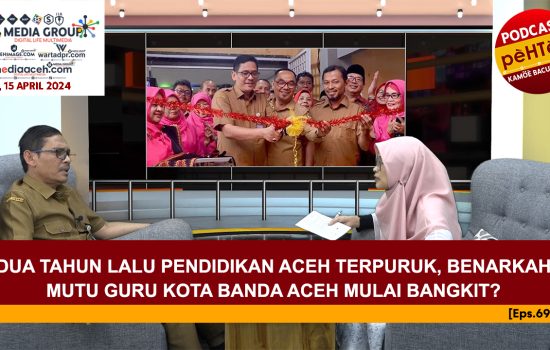 Benarkah Mutu Guru Kota Banda Aceh Mulai Bangkit? [Eps.69-IV]