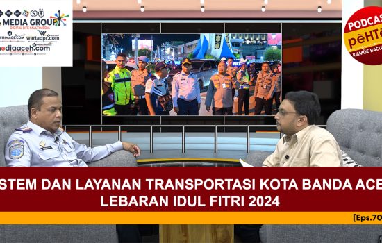 Sistem dan Layanan Transportasi Kota Banda Aceh Pada Lebaran Idul Fitri 2024 [Eps.70-IV]